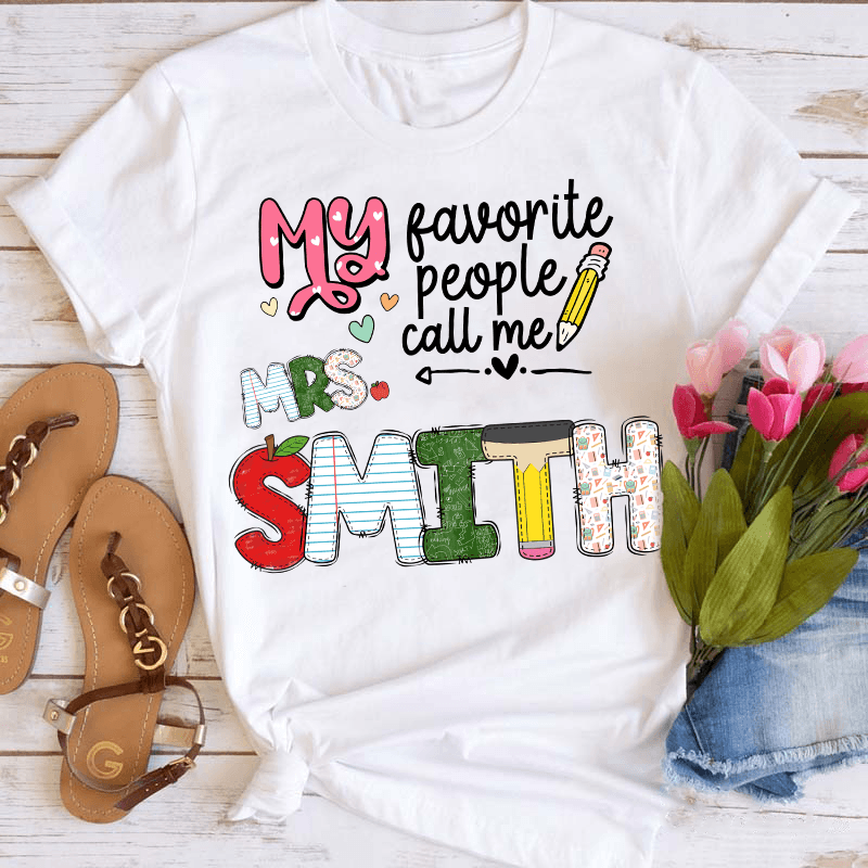 Custom Name My Favorite People Call Me Teacher - Personalized T Shirt - Back To School/First Day Of School, Birthday, Loving, Funny Gift for Teacher, Kindergarten, Preschool, Pre K, Paraprofessional - Suzitee Store