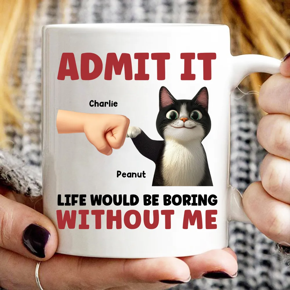 Admit It Life Would Be Boring Without Us - Personalized Custom Mug - Father's Day Gift For Cat Dad, Cat Lovers