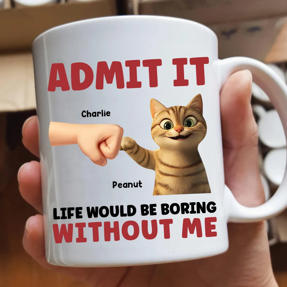Admit It Life Would Be Boring Without Us - Personalized Custom Mug - Father's Day Gift For Cat Dad, Cat Lovers