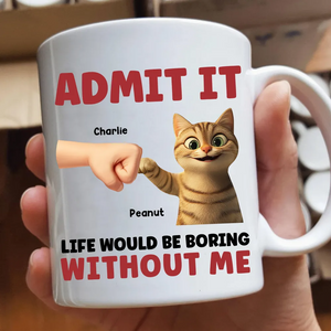 Admit It Life Would Be Boring Without Us - Personalized Custom Mug - Father's Day Gift For Cat Dad, Cat Lovers
