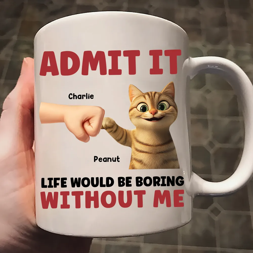 Admit It Life Would Be Boring Without Us - Personalized Custom Mug - Father's Day Gift For Cat Dad, Cat Lovers