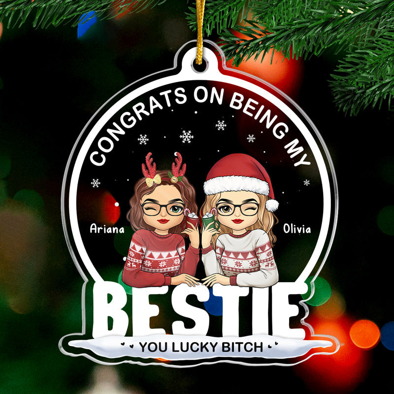 Being My Bestie Sister You Lucky - Personalized Custom Shaped Acrylic Ornament - Christmas Gift for Besties, Sisters, Best Friends