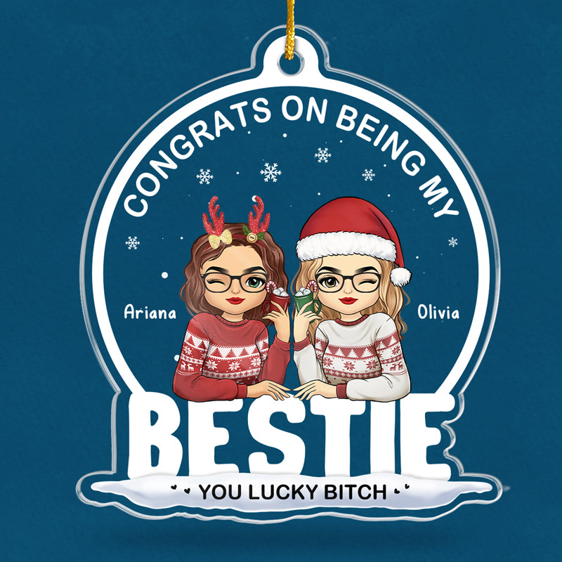 Being My Bestie Sister You Lucky - Personalized Custom Shaped Acrylic Ornament - Christmas Gift for Besties, Sisters, Best Friends