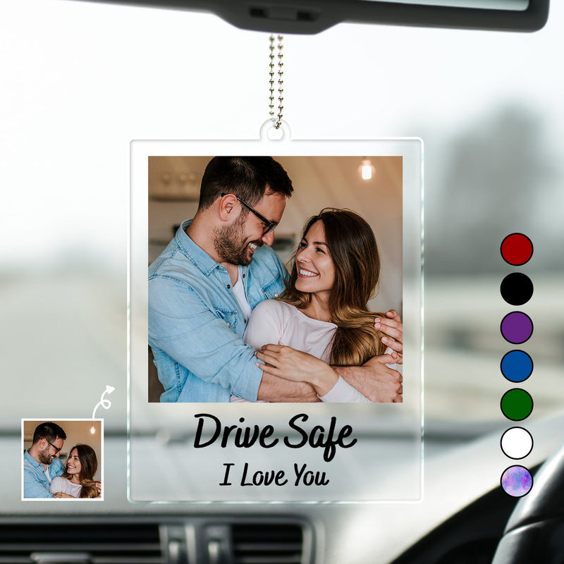 Custom Photo Couple Drive Safe - Personalized Acrylic Car Hanger - Gift For Her/Him, Husband/Wife, Couple, Anniversary, Valentine, Engagement