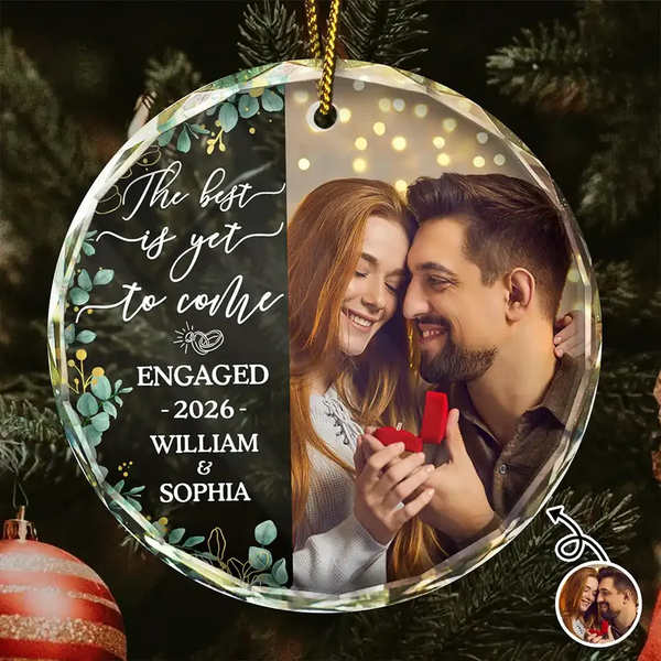 Custom Photo Couple The Best Is Yet To Come - Personalized Circle Glass Ornament - Christmas Gift For Newly Engaged Couple, Her/Him, Husband/Wife