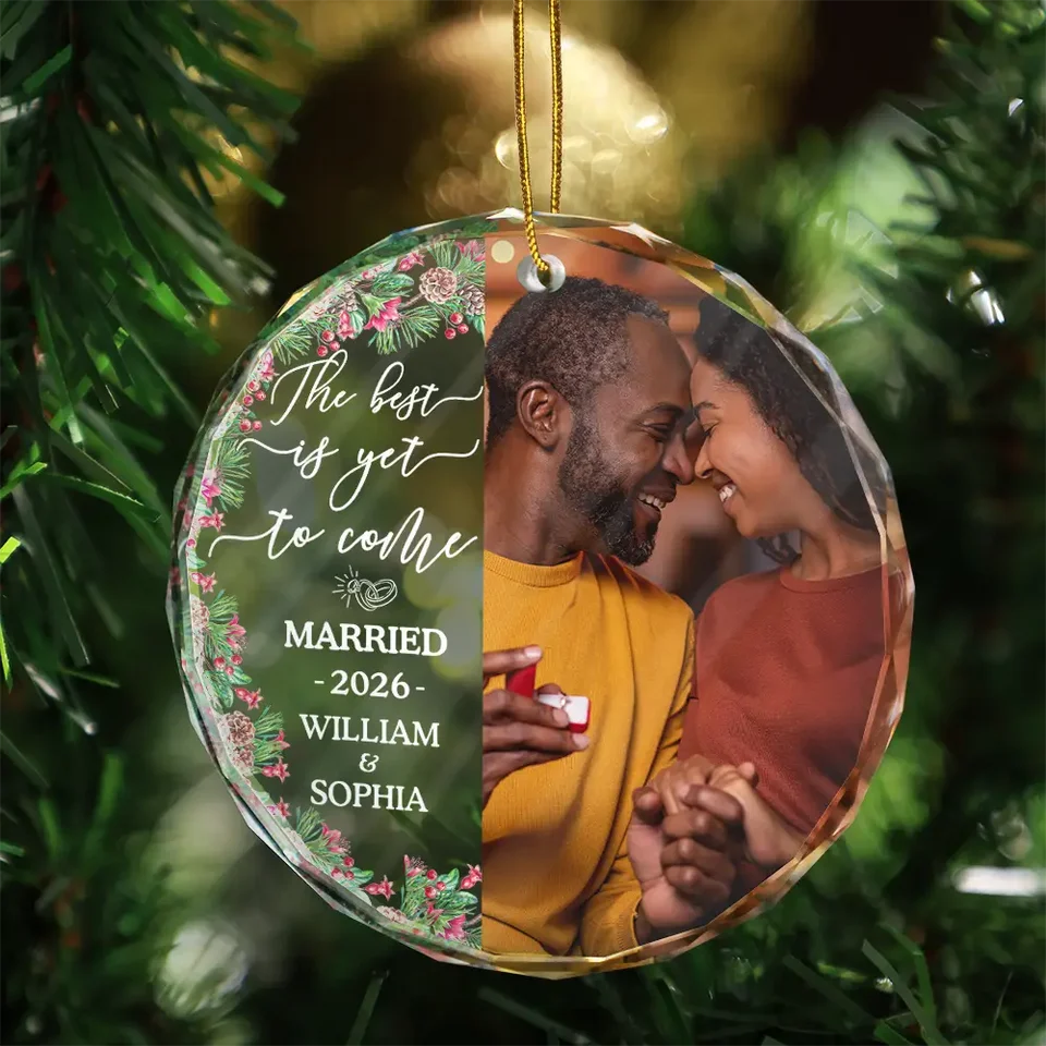 Custom Photo Couple The Best Is Yet To Come - Personalized Circle Glass Ornament - Christmas Gift For Newly Engaged Couple, Her/Him, Husband/Wife