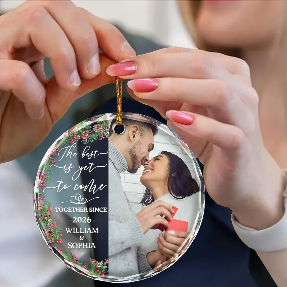 Custom Photo Couple The Best Is Yet To Come - Personalized Circle Glass Ornament - Christmas Gift For Newly Engaged Couple, Her/Him, Husband/Wife