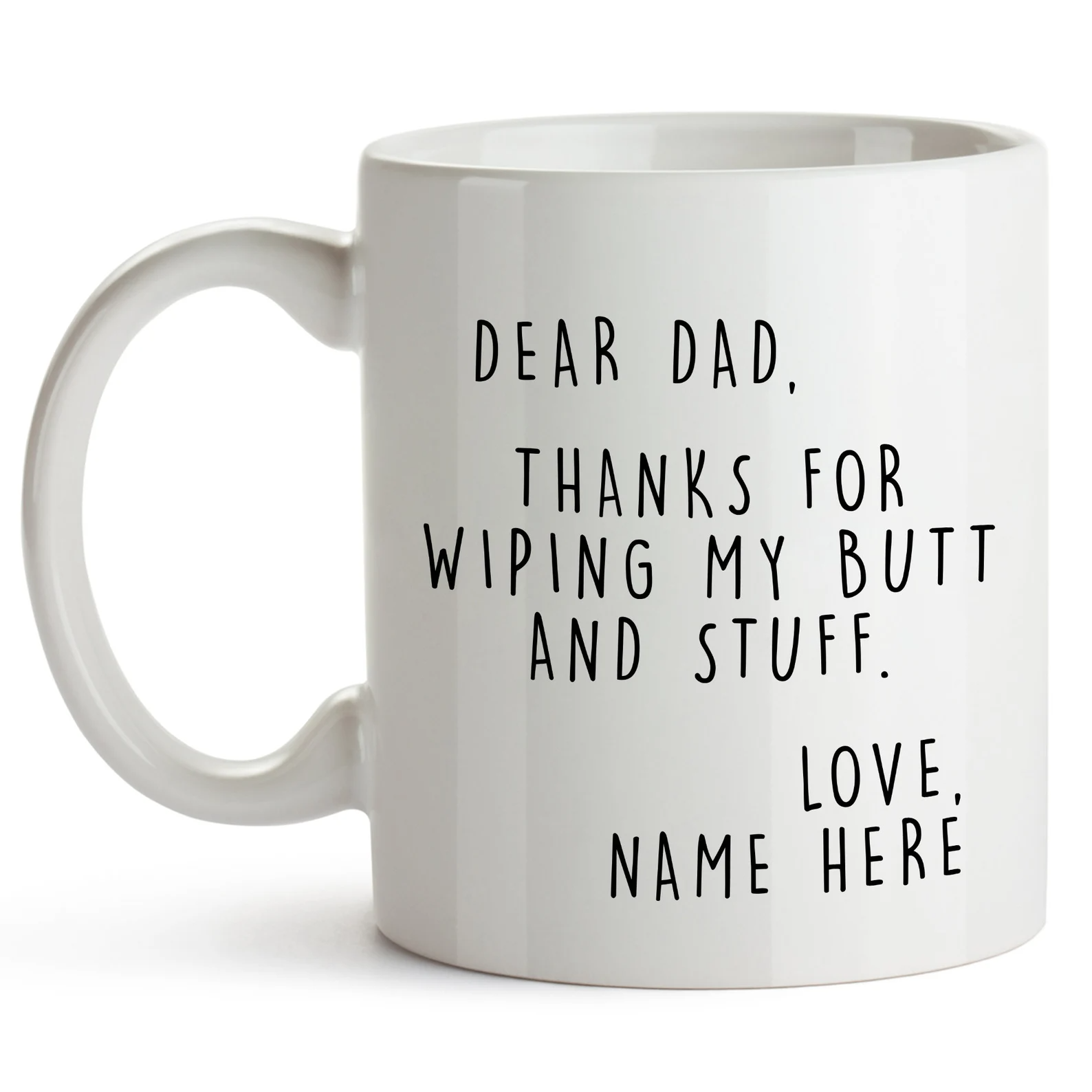 Dear Dad Thanks for Wiping My Butt and Stuff - Personalized Mug - Father's Day Gift For Dad, Daddy