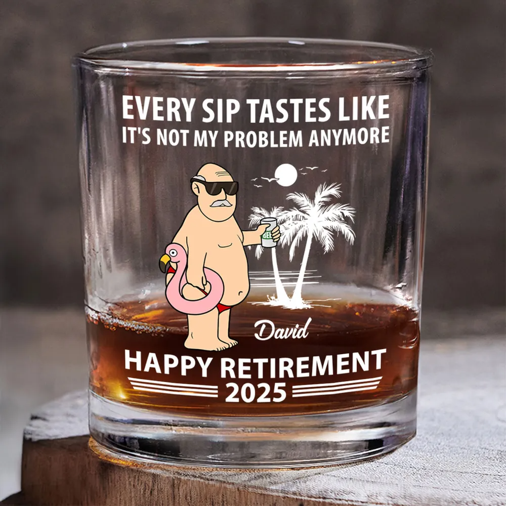 Every Sip Tastes Not My Problem Retirement - Personalized Whiskey Glass - Retirement Gift For Colleagues, Mom, Dad, Grandparent