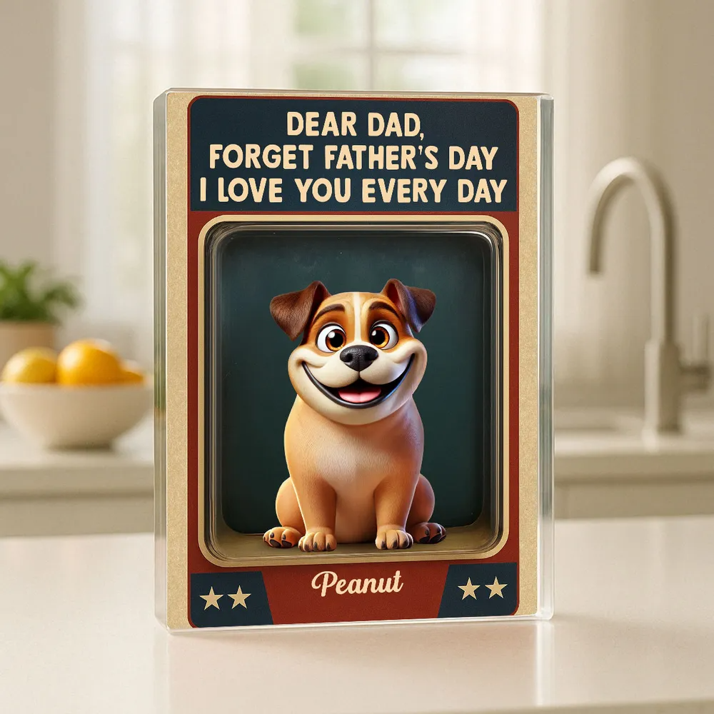 Forget Father's Day We Love You Every Day - Personalized Rectangle Acrylic Plaque - Father's Day Gift For Dog Dad, Dog Lovers