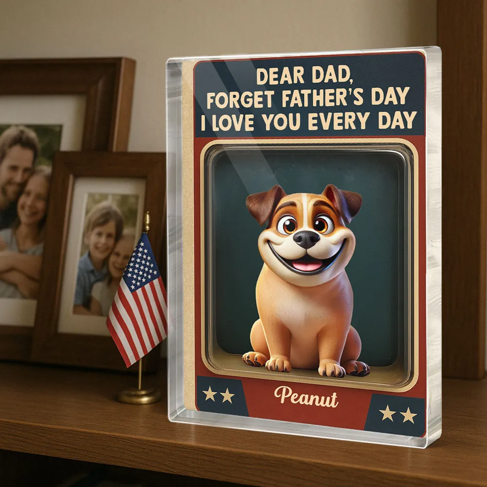 Forget Father's Day We Love You Every Day - Personalized Rectangle Acrylic Plaque - Father's Day Gift For Dog Dad, Dog Lovers