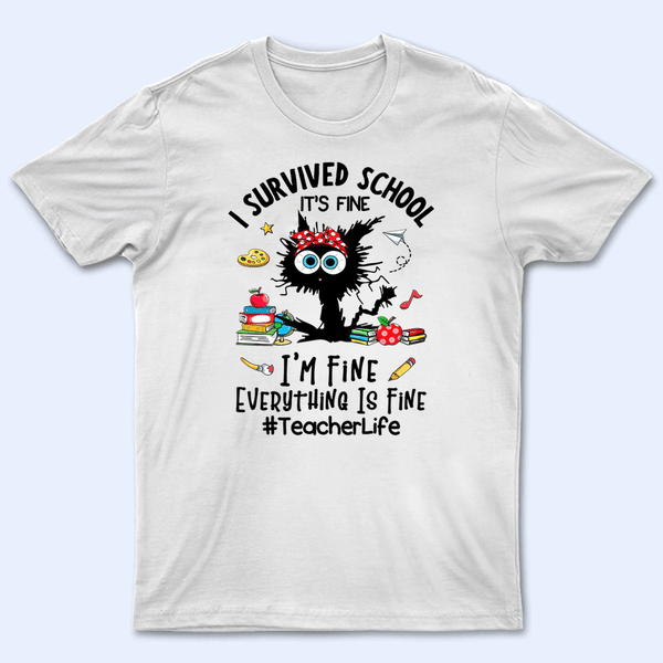 I Survived School Everything Is Fine - Personalized Custom T Shirt - Summer Break, Last Day Of School, Birthday, Loving, Funny Gift for Teacher, Kindergarten, Preschool, Pre K, Paraprofessional