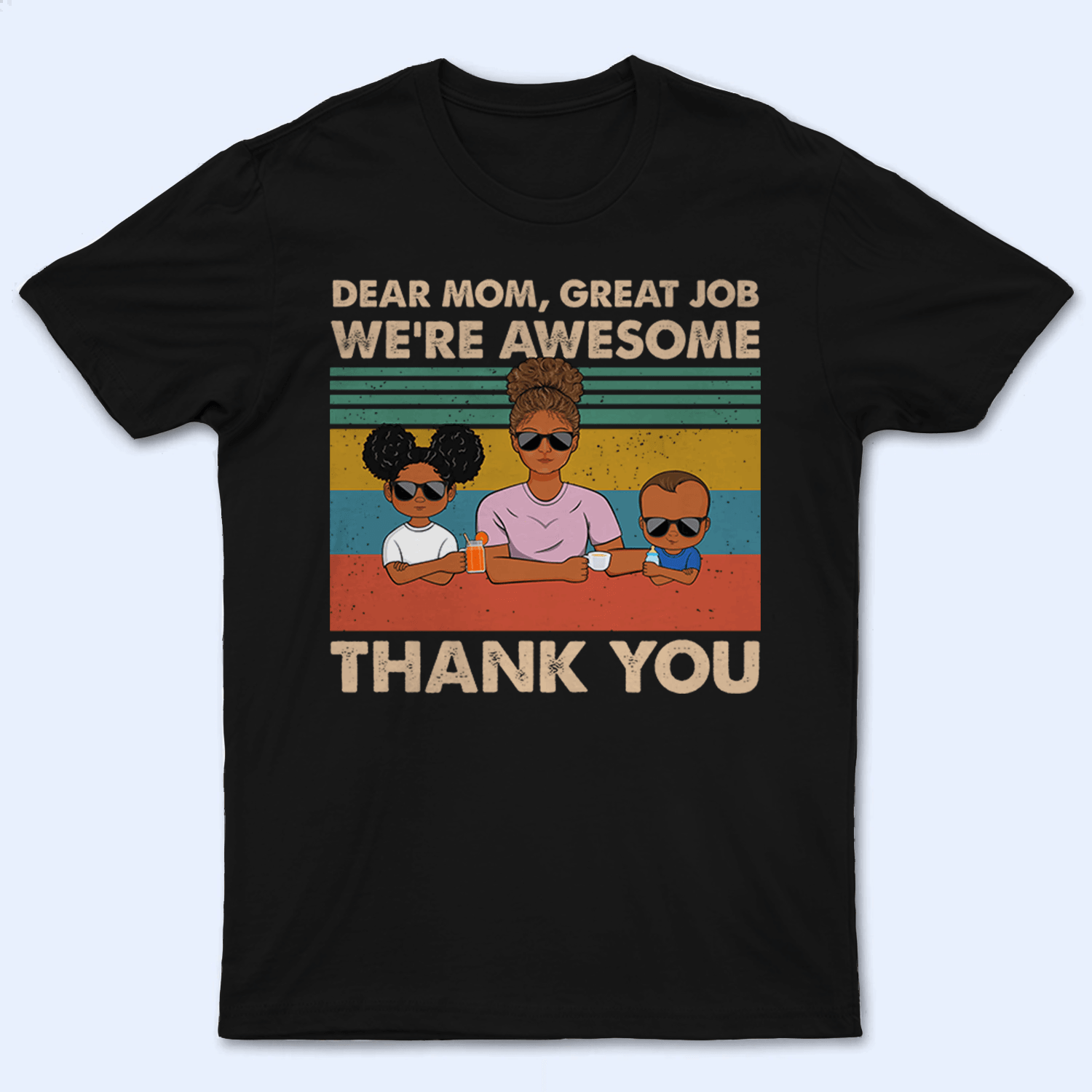 Dear Mom, Great Job We're Awesome Thank You - Personalized Custom T-Shirt - Gift For Mom, Mother, Grandma, Grandmother, Mother's Day