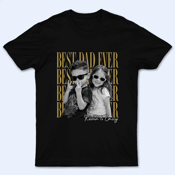 Custom Photo Best Dad Ever - Personalized Custom T-Shirt - Father's Day Gift For Dad, Daddy