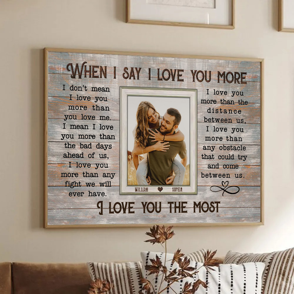 Custom Photo Couple When I Say I Love You More - Personalized Poster/Canvas Prints - Gift For Her/Him, Husband/Wife, Couples on Anniversary, Valentine's Day