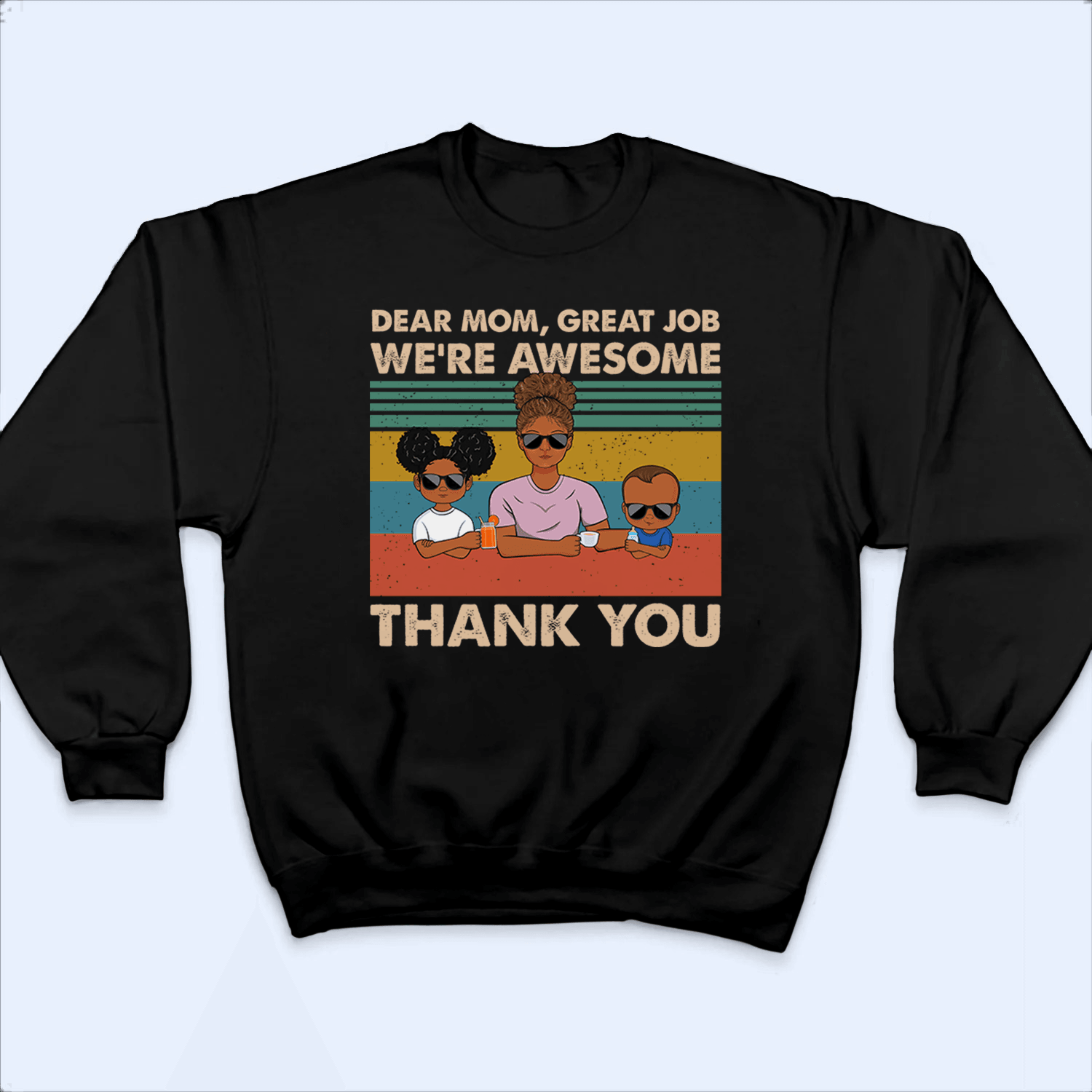 Dear Mom, Great Job We're Awesome Thank You - Personalized Custom T-Shirt - Gift For Mom, Mother, Grandma, Grandmother, Mother's Day
