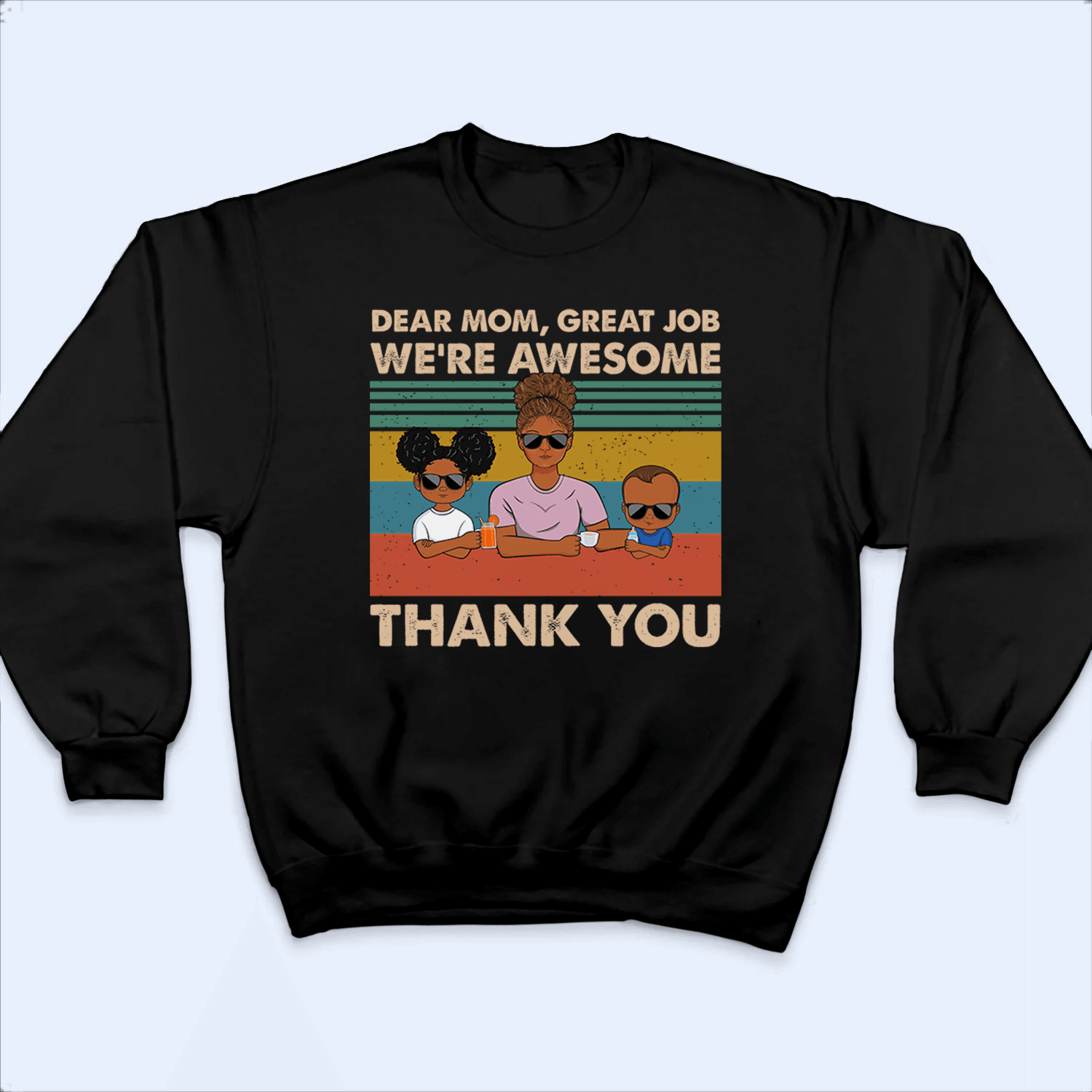 Dear Mom, Great Job We're Awesome Thank You - Personalized Custom T-Shirt - Gift For Mom, Mother, Grandma, Grandmother, Mother's Day 4