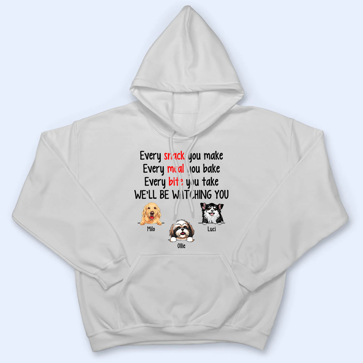 Every Snack You Make Funny Dogs - Personalized Custom T Shirt - Personalized Custom T Shirt - Birthday, Loving, Funny Gift for Dog Mom, Dog Dad, Dog Lovers, Pet Gifts for Him, Her