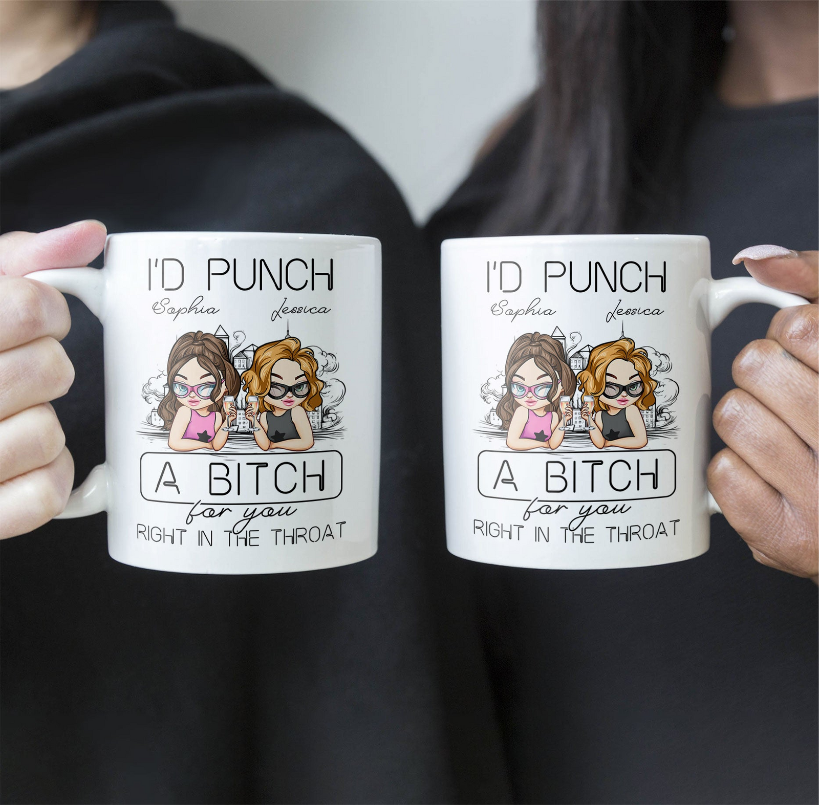 I'd Punch A B*tch For You Right In The Throat - Personalized Custom Mug - Gift For Her, Besties, Friends, Sister