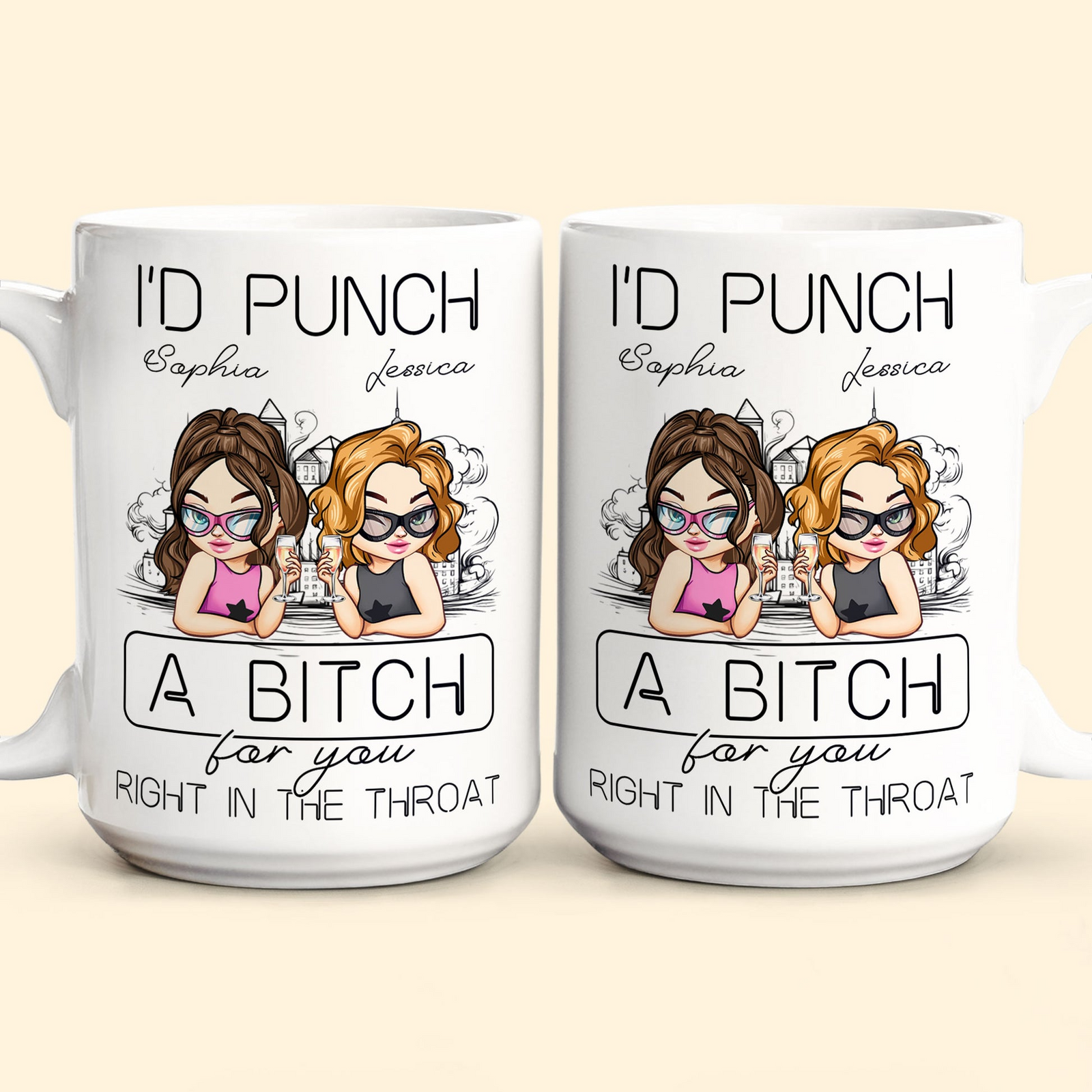 I'd Punch A B*tch For You Right In The Throat - Personalized Custom Mug - Gift For Her, Besties, Friends, Sister