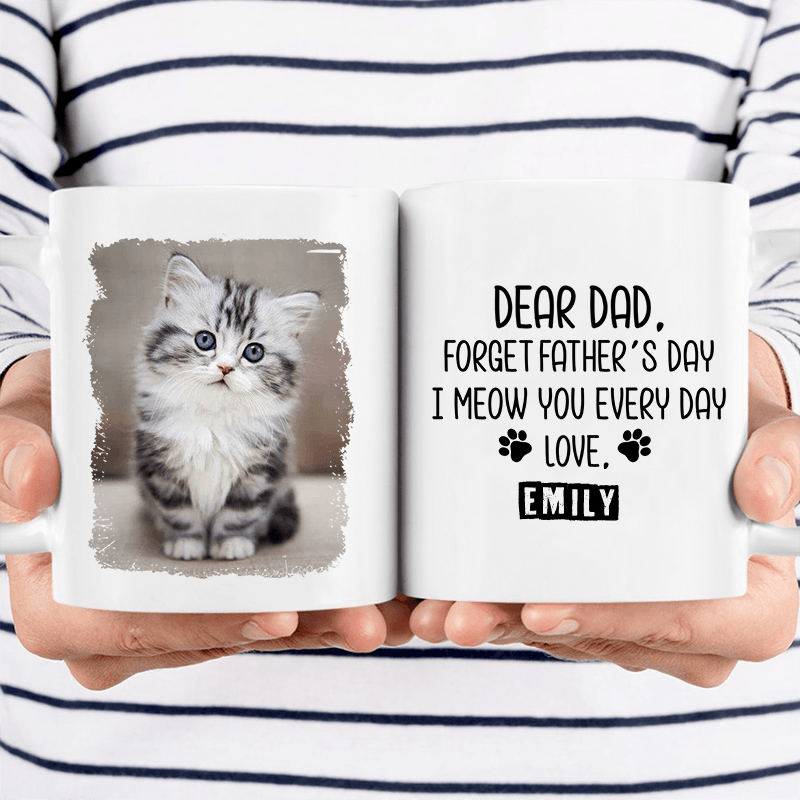 Forget Father's Day I woof/meow you everyday - Personalized Custom 11oz Mug - Personalized Gift for Dog/Cat Lovers, Pet Lovers, Dog Mom, Cat Mom, Dog Dad, Cat Dad - Suzitee Store