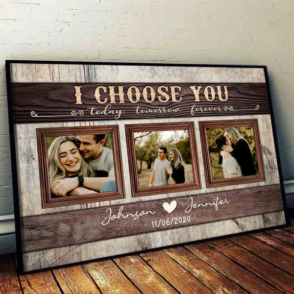 Custom Photo Couple I Choose You Today, Tomorrow, Forever - Personalized Poster/Canvas Prints - Gift For Her/Him, Husband/Wife, Couples on Anniversary, Valentine's Day