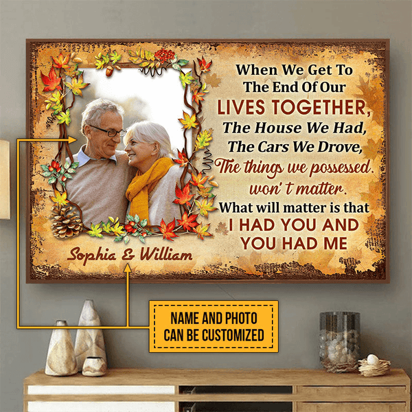 Custom Photo When We Get To The End - Personalized Family Gift For Anniversary, Husband Wife, Her/Him, Grandparent | Canvas Prints, Autumn