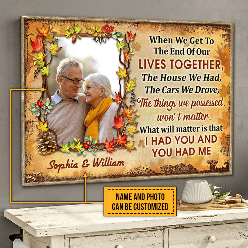 Custom Photo When We Get To The End - Personalized Family Gift For Anniversary, Husband Wife, Her/Him, Grandparent | Canvas Prints, Autumn