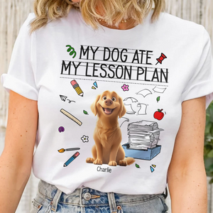 My Dog Ate My Lesson Plan Teacher - Personalized Custom Shirt - Back To School Gift For Teacher, Educator, Dog Lovers