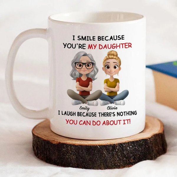 I Smile Because You're My Daughter Gift From Mom - Personalized Custom Mug - Daughter Gift From Mom And Dad