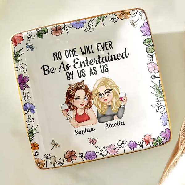 No One Will Ever Be As Entertained By Us As Us Bestie - Personalized Jewelry Dish - Gift For Her, Besties, Friends, Sister