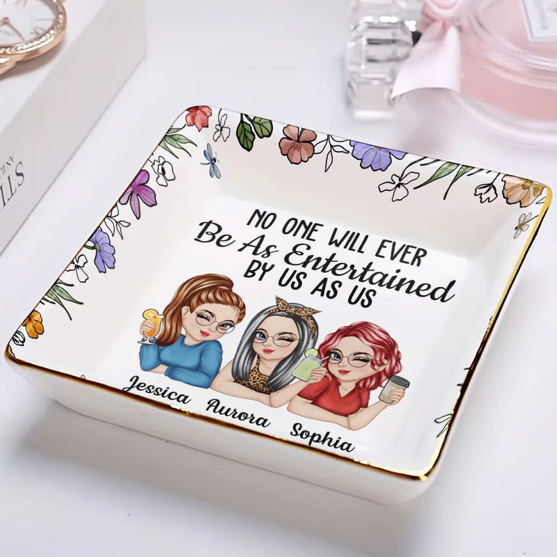 No One Will Ever Be As Entertained By Us As Us Bestie - Personalized Jewelry Dish - Gift For Her, Besties, Friends, Sister