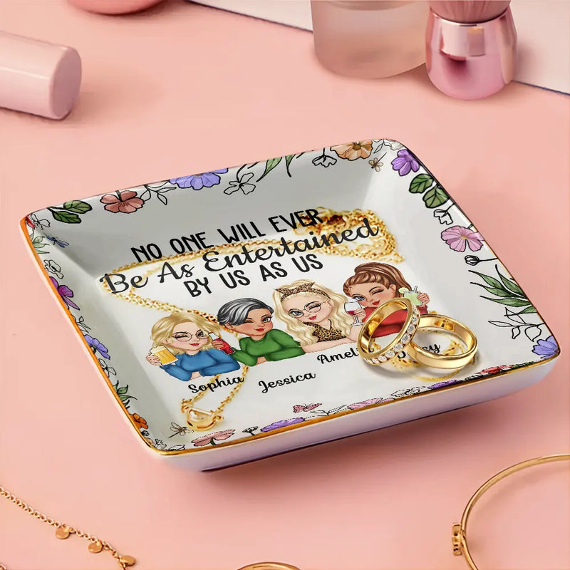 No One Will Ever Be As Entertained By Us As Us Bestie - Personalized Jewelry Dish - Gift For Her, Besties, Friends, Sister