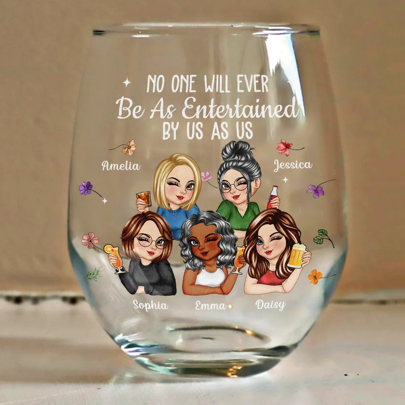 No One Will Ever Be As Entertained By Us As Us Bestie - Personalized Stemless Wine Glass - Gift For Her, Besties, Friends, Sister