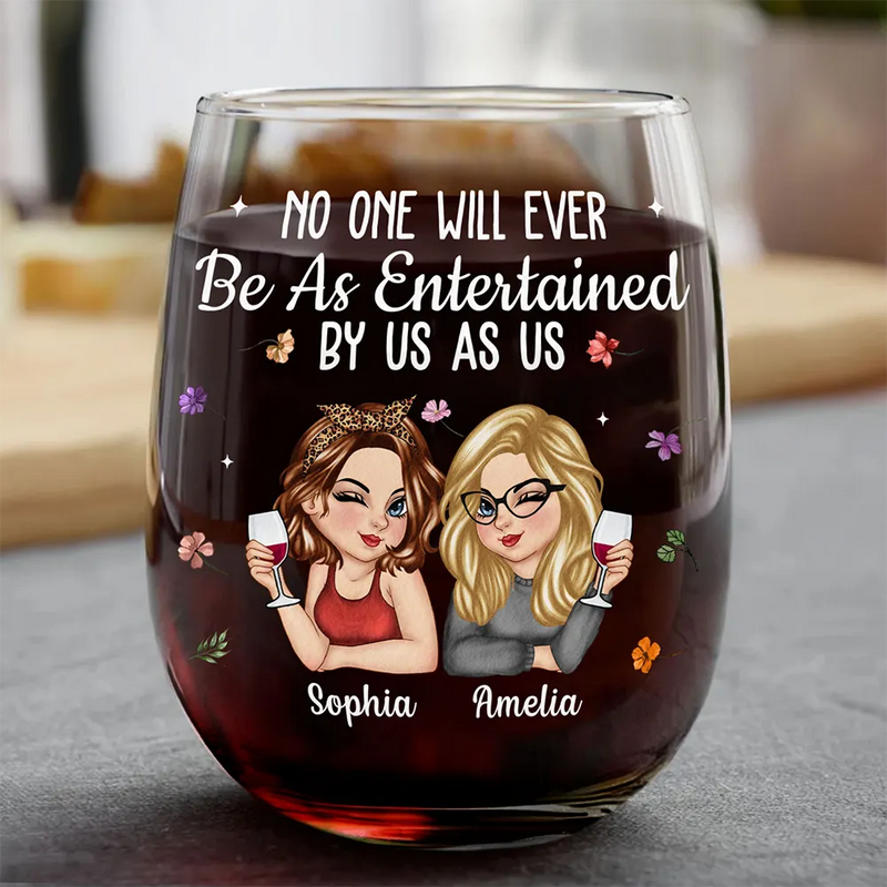 No One Will Ever Be As Entertained By Us As Us Bestie - Personalized Stemless Wine Glass - Gift For Her, Besties, Friends, Sister