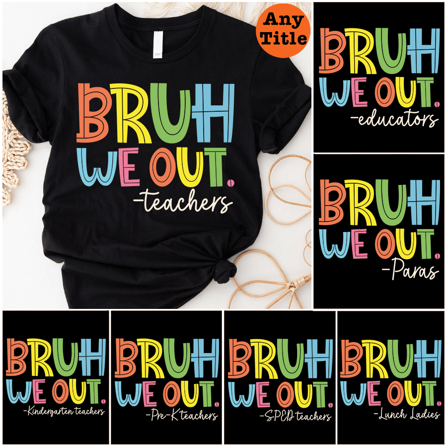 Bruh We Out - Personalized Custom T Shirt - Summer Break, Last Day Of School, Birthday, Loving, Funny Gift for Teacher, Kindergarten, Preschool, Pre K, Paraprofessional - Suzitee Store