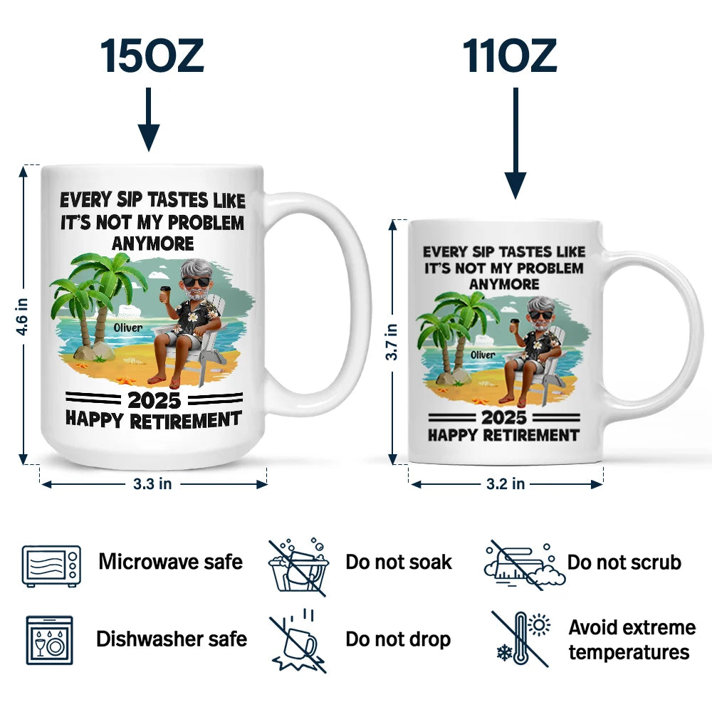 Every Sip Tastes Like It's Not My Problem Anymore - Personalized Custom Mug - Funny Retirement Gift For Colleagues, Mom, Dad, Grandparent