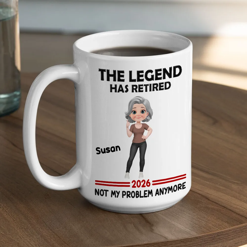 The Legend Has Retired Not My Problem Anymore - Personalized Custom Mug - Retirement Gift For Coworkers, Colleagues, Men