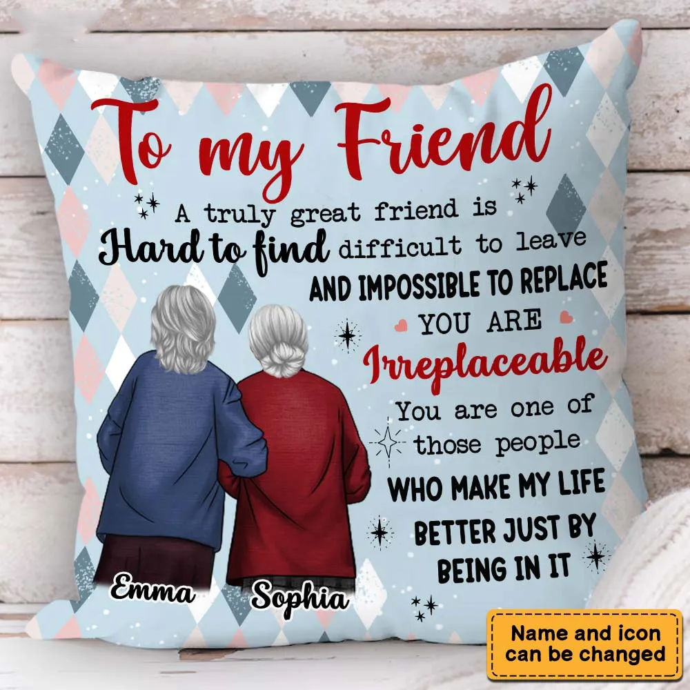 Friends Gift You are Irreplaceable Pillow - Personalized Custom Pillow - Gift For Grandma, Besties, Friends, Sister