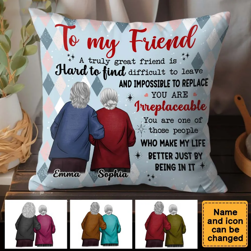 Friends Gift You are Irreplaceable Pillow - Personalized Custom Pillow - Gift For Grandma, Besties, Friends, Sister