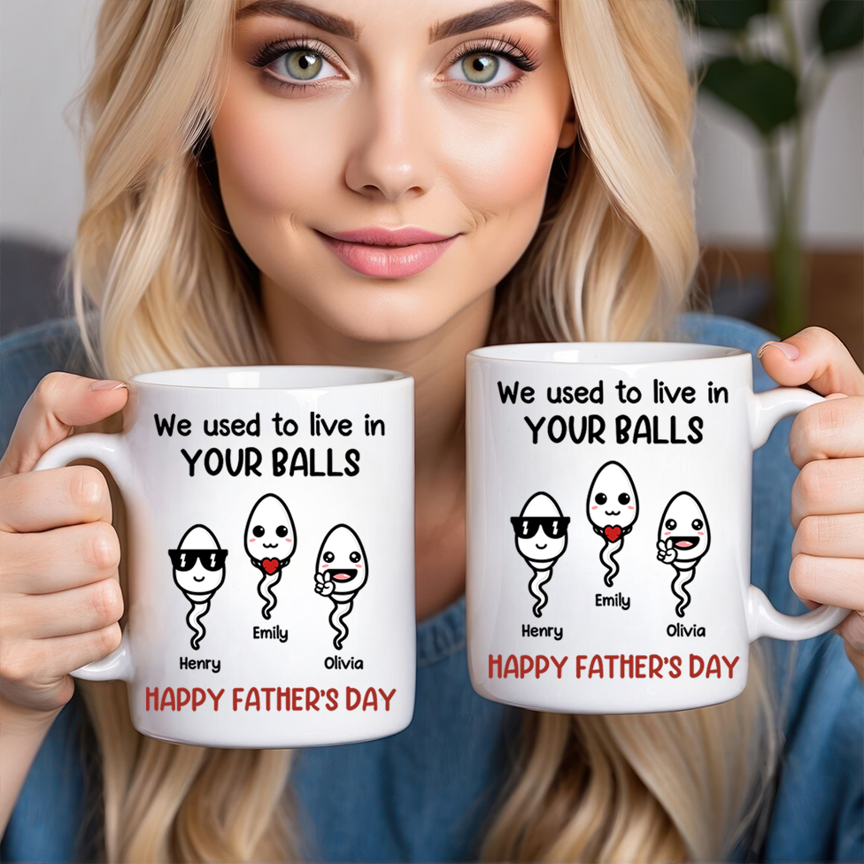 We Used To Live In Your Balls - Personalized Custom Mug - Father's Day, Mother's Day, Birthday Gift For Dad, Mom