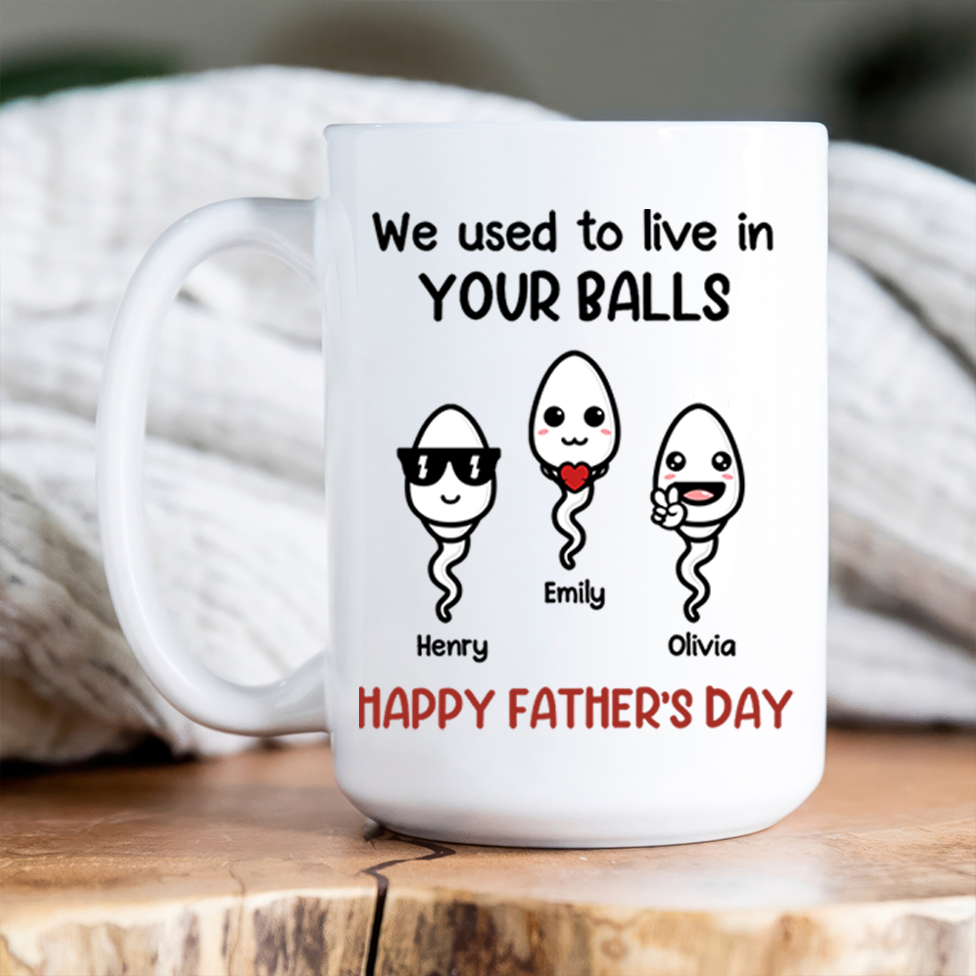 We Used To Live In Your Balls - Personalized Custom Mug - Father's Day, Mother's Day, Birthday Gift For Dad, Mom