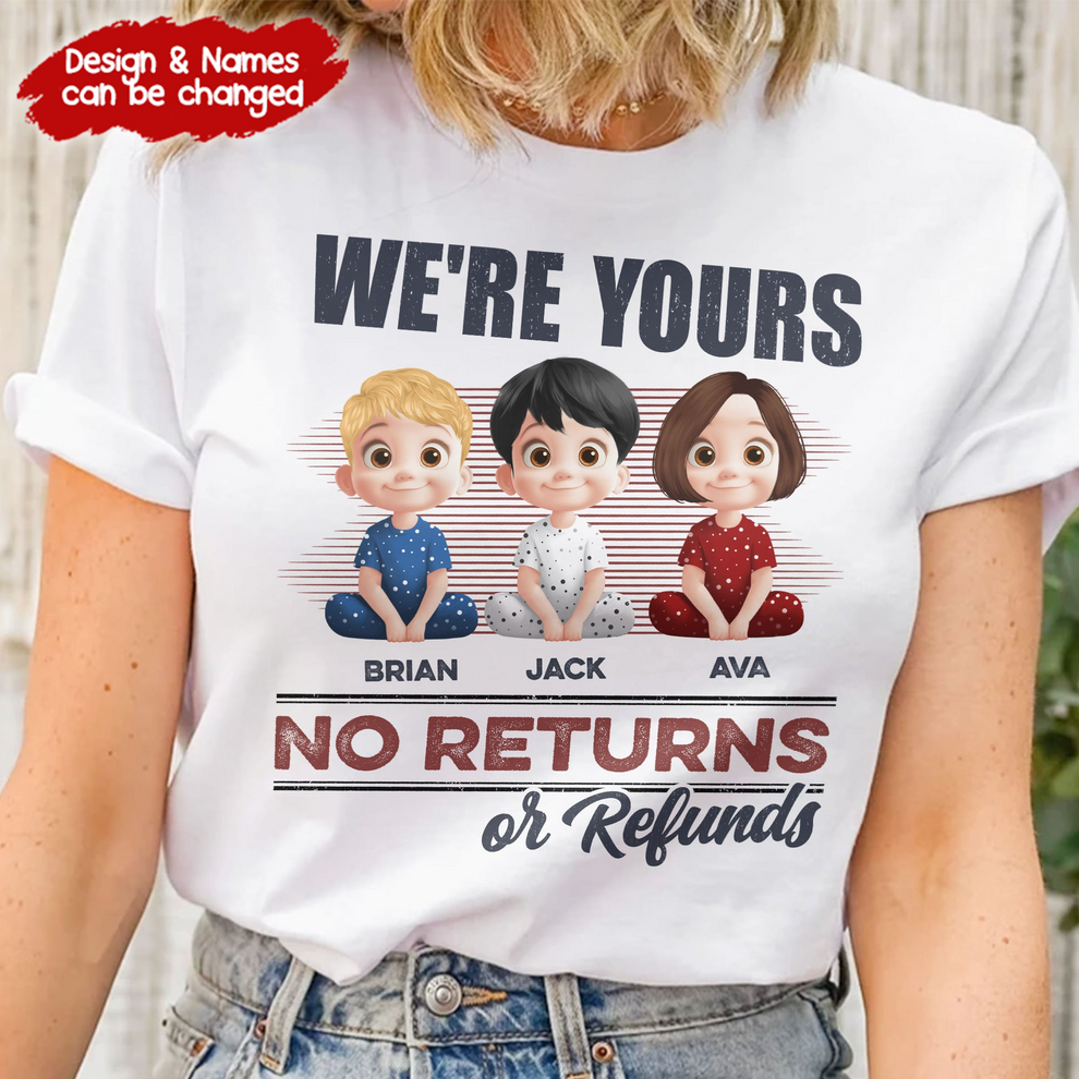 We're Yours No Returns Or Refunds - Personalized Custom T Shirt -  Funny Gift For Dad, Mom, Grandma, Grandpa