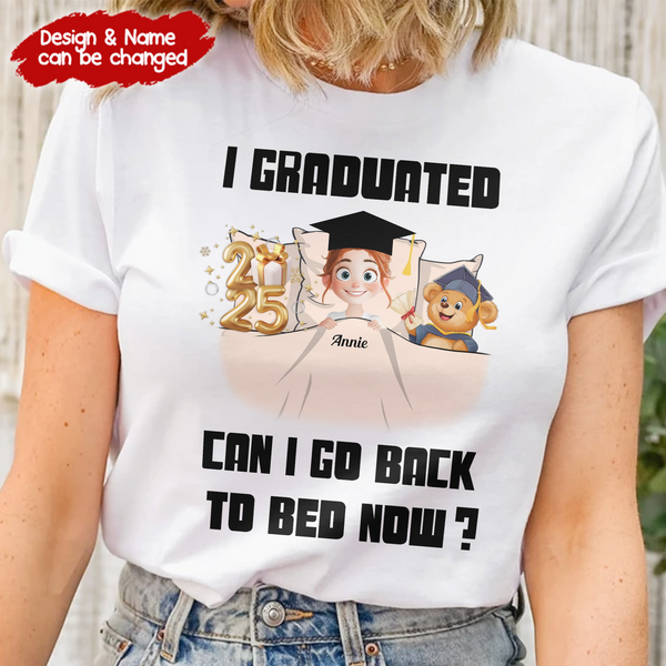 I Graduated Can I Go Back To Bed Now - Personalized Custom T Shirt - Gift For Her/Him, Daughter/Son, Grad Ceremony, Commencement