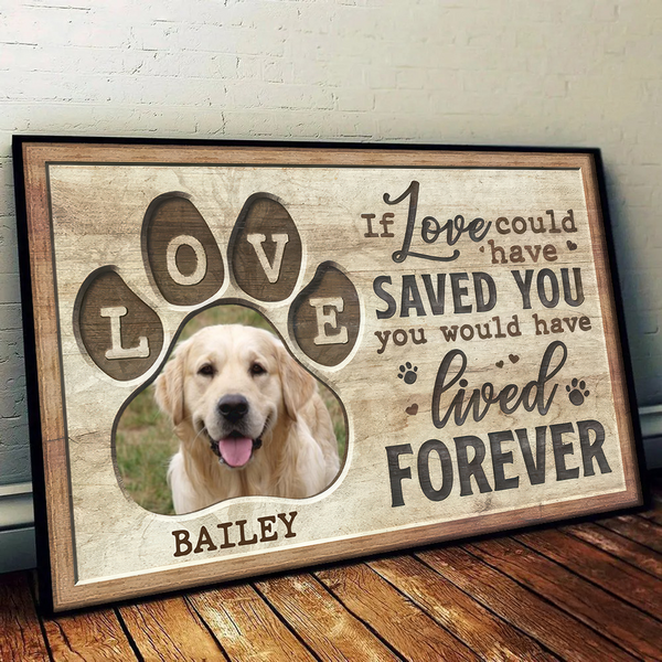 Custom Photo Memorial You Would Have Lived Forever | Personalized Sympathy Gifts for Pet Lovers, Dog Mom, Dog Dad, Cat Mom, Cat Dad | Canvas Prints