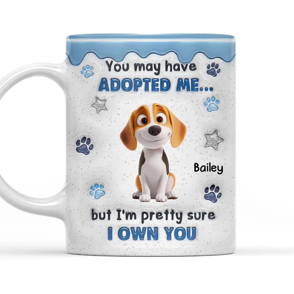 You May Have Adopted Dog Lovers - 3D Inflated Effect Personalized Mug - Gift For Dog Lovers, Dog Mom, Dog Dad