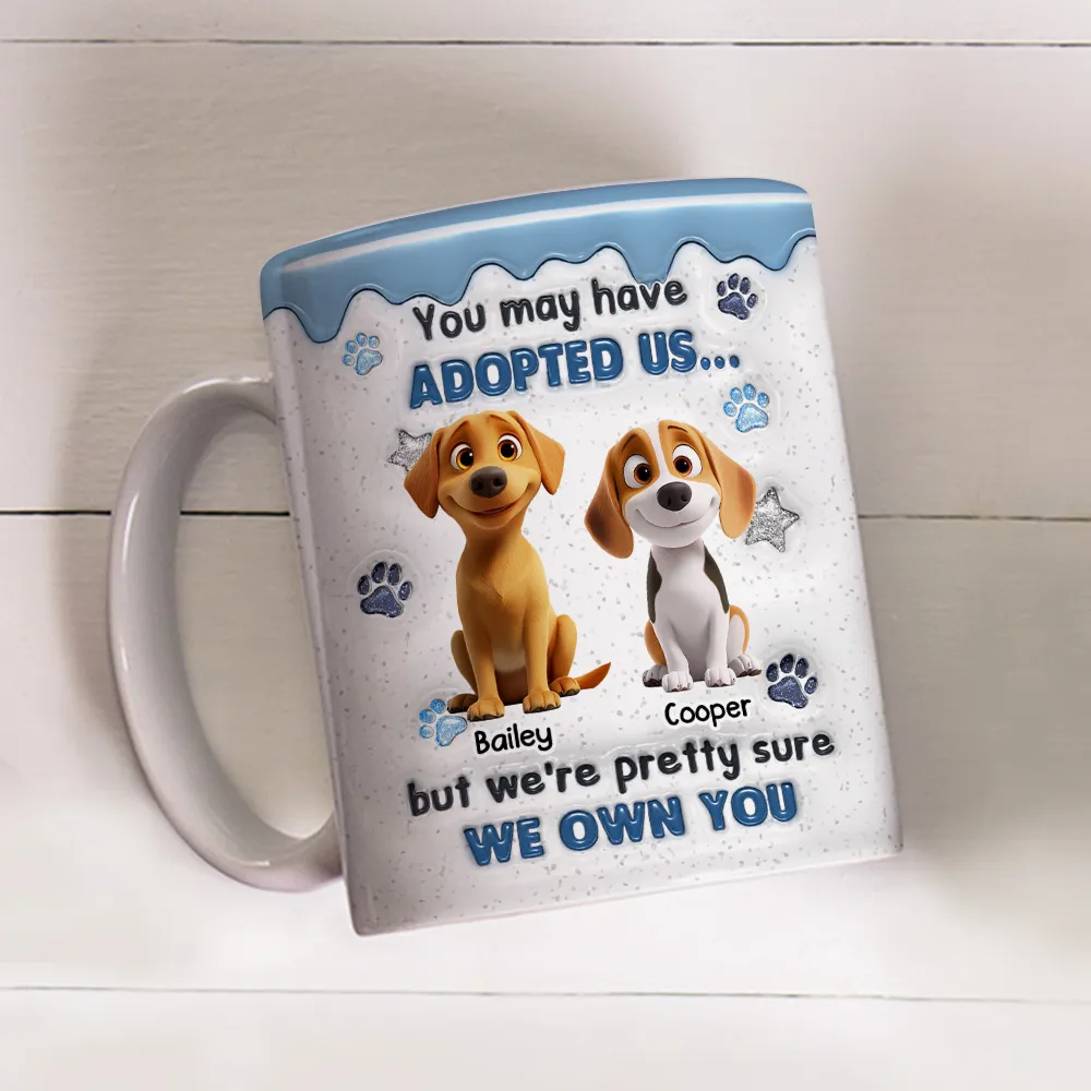 You May Have Adopted Dog Lovers - 3D Inflated Effect Personalized Mug - Gift For Dog Lovers, Dog Mom, Dog Dad 3