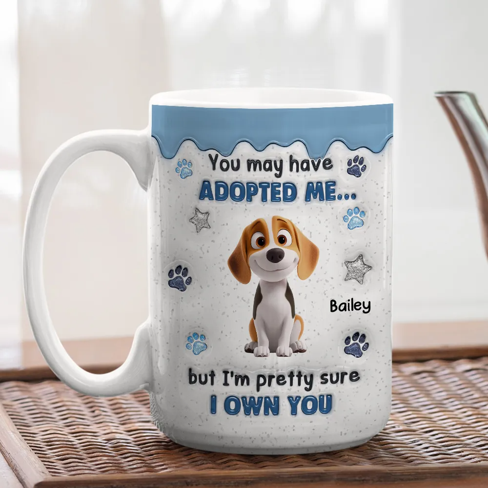 You May Have Adopted Dog Lovers - 3D Inflated Effect Personalized Mug - Gift For Dog Lovers, Dog Mom, Dog Dad