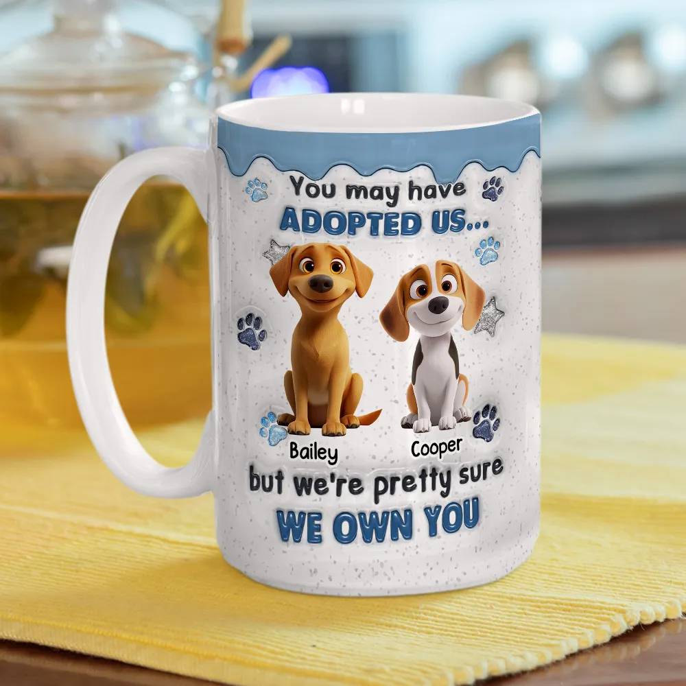 You May Have Adopted Dog Lovers - 3D Inflated Effect Personalized Mug - Gift For Dog Lovers, Dog Mom, Dog Dad