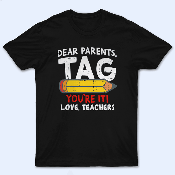 Dear Parents, Tag You're It Summer Break- Personalized Custom T Shirt - Birthday, Loving, Funny Gift for Teacher, Kindergarten, Preschool, Pre K, Paraprofessional